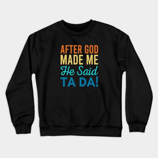 After God Made Me He Said Ta-da Crewneck Sweatshirt by Zen Cosmos Official